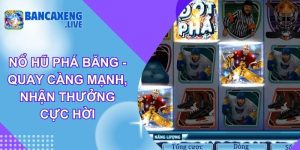 Nổ Hũ Phá Băng - Quay Càng Mạnh, Nhận Thưởng Cực Hời